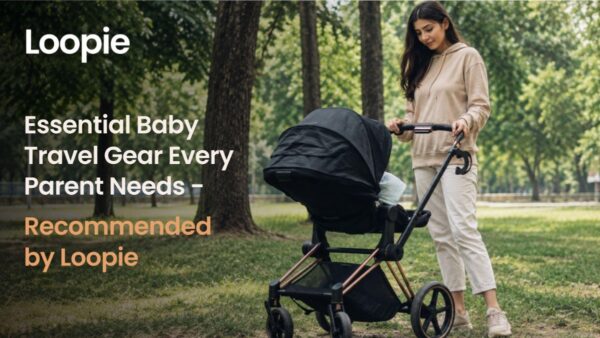 Essential Baby Travel Gear Every Parent Needs – Recommended by Loopie